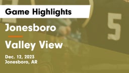 Jonesboro  vs Valley View  Game Highlights - Dec. 12, 2023