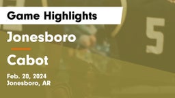 Jonesboro  vs Cabot  Game Highlights - Feb. 20, 2024