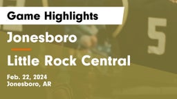 Jonesboro  vs Little Rock Central  Game Highlights - Feb. 22, 2024