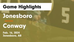 Jonesboro  vs Conway  Game Highlights - Feb. 16, 2024