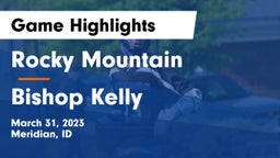 Rocky Mountain  vs Bishop Kelly  Game Highlights - March 31, 2023