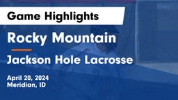 Rocky Mountain  vs Jackson Hole Lacrosse Game Highlights - April 20, 2024