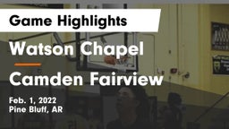 Watson Chapel  vs Camden Fairview  Game Highlights - Feb. 1, 2022
