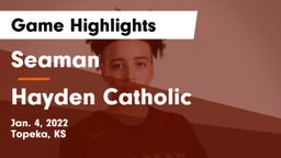 Seaman  vs Hayden Catholic  Game Highlights - Jan. 4, 2022