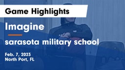 Imagine  vs sarasota military school Game Highlights - Feb. 7, 2023