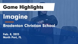 Imagine  vs Bradenton Christian School Game Highlights - Feb. 8, 2023