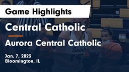 Central Catholic  vs Aurora Central Catholic Game Highlights - Jan. 7, 2023