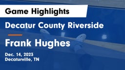 Decatur County Riverside  vs Frank Hughes  Game Highlights - Dec. 14, 2023