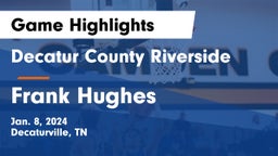 Decatur County Riverside  vs Frank Hughes  Game Highlights - Jan. 8, 2024