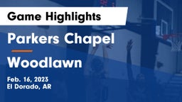 Parkers Chapel  vs Woodlawn  Game Highlights - Feb. 16, 2023