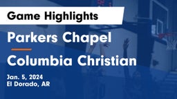 Parkers Chapel  vs Columbia Christian  Game Highlights - Jan. 5, 2024
