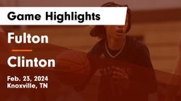 Fulton  vs Clinton  Game Highlights - Feb. 23, 2024