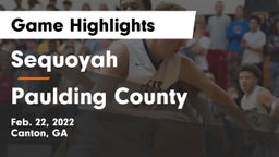 Sequoyah  vs Paulding County  Game Highlights - Feb. 22, 2022