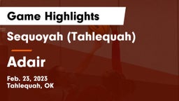 Sequoyah (Tahlequah)  vs Adair  Game Highlights - Feb. 23, 2023