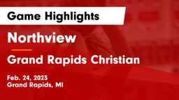 Northview  vs Grand Rapids Christian  Game Highlights - Feb. 24, 2023