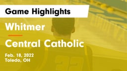 Whitmer  vs Central Catholic  Game Highlights - Feb. 18, 2022