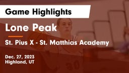 Lone Peak  vs St. Pius X - St. Matthias Academy Game Highlights - Dec. 27, 2023