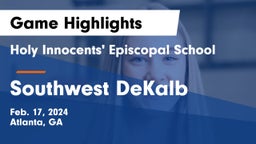 Holy Innocents' Episcopal School vs Southwest DeKalb  Game Highlights - Feb. 17, 2024
