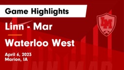 Linn - Mar  vs Waterloo West  Game Highlights - April 6, 2023