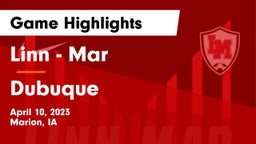 Linn - Mar  vs Dubuque  Game Highlights - April 10, 2023