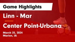 Linn - Mar  vs Center Point-Urbana  Game Highlights - March 25, 2024