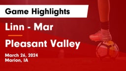 Linn - Mar  vs Pleasant Valley  Game Highlights - March 26, 2024