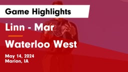Linn - Mar  vs Waterloo West  Game Highlights - May 14, 2024