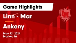 Linn - Mar  vs Ankeny  Game Highlights - May 22, 2024