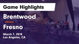 Brentwood  vs Fresno Game Highlights - March 7, 2018