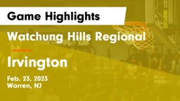 Watchung Hills Regional  vs Irvington  Game Highlights - Feb. 23, 2023