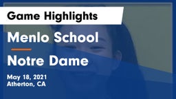 Menlo School vs Notre Dame  Game Highlights - May 18, 2021