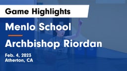 Menlo School vs Archbishop Riordan  Game Highlights - Feb. 4, 2023
