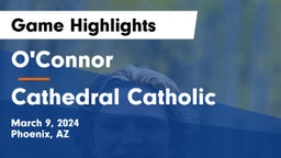 O'Connor  vs Cathedral Catholic Game Highlights - March 9, 2024