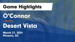O'Connor  vs Desert Vista  Game Highlights - March 21, 2024