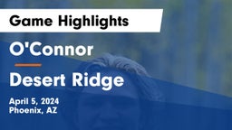 O'Connor  vs Desert Ridge Game Highlights - April 5, 2024