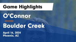 O'Connor  vs Boulder Creek  Game Highlights - April 16, 2024