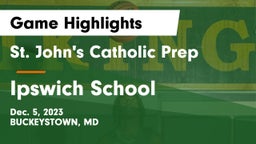 St. John's Catholic Prep  vs Ipswich School Game Highlights - Dec. 5, 2023