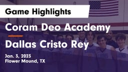 Coram Deo Academy  vs Dallas Cristo Rey Game Highlights - Jan. 3, 2023