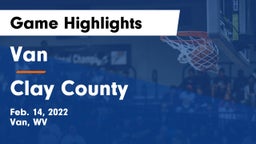 Van  vs Clay County  Game Highlights - Feb. 14, 2022