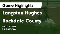 Langston Hughes  vs Rockdale County  Game Highlights - Feb. 28, 2023