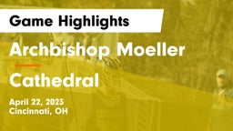 Archbishop Moeller  vs Cathedral  Game Highlights - April 22, 2023