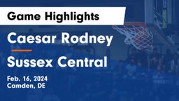 Caesar Rodney  vs Sussex Central  Game Highlights - Feb. 16, 2024