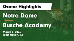 Notre Dame  vs Busche Academy Game Highlights - March 3, 2023