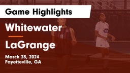 Whitewater  vs LaGrange  Game Highlights - March 28, 2024