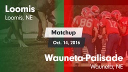 Matchup: Loomis  vs. Wauneta-Palisade  2016
