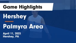 Hershey  vs Palmyra Area  Game Highlights - April 11, 2023