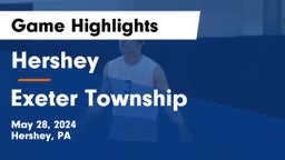Hershey  vs Exeter Township  Game Highlights - May 28, 2024