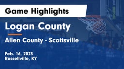 Logan County  vs Allen County - Scottsville  Game Highlights - Feb. 16, 2023