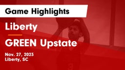 Liberty  vs GREEN Upstate Game Highlights - Nov. 27, 2023
