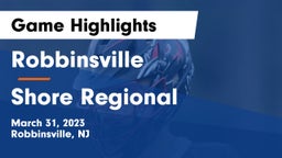 Robbinsville  vs Shore Regional  Game Highlights - March 31, 2023